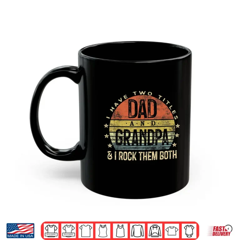 Mug Mens I Have Two Titles Dad And Grandpa I Rock Them Both Vintage Shirt