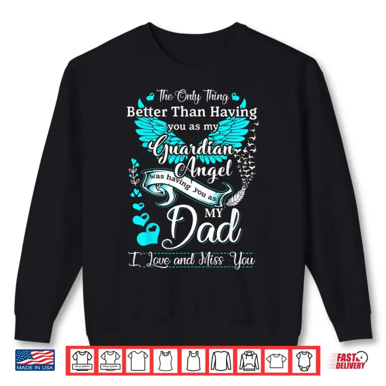 Sweatshirt My Dad is my Guardian Angel Missing My Dad In Heaven Shirt