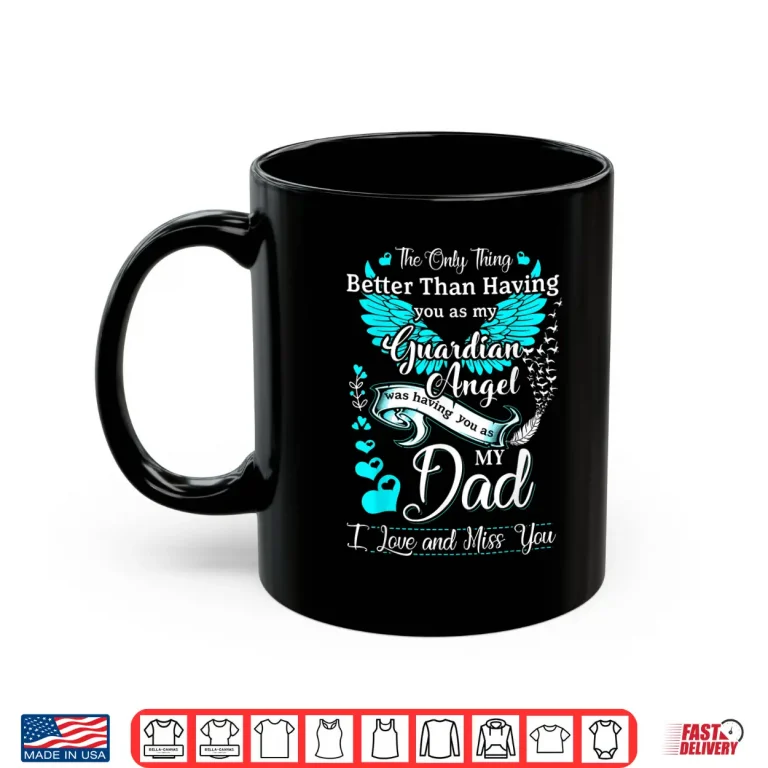 Mug My Dad is my Guardian Angel Missing My Dad In Heaven Shirt