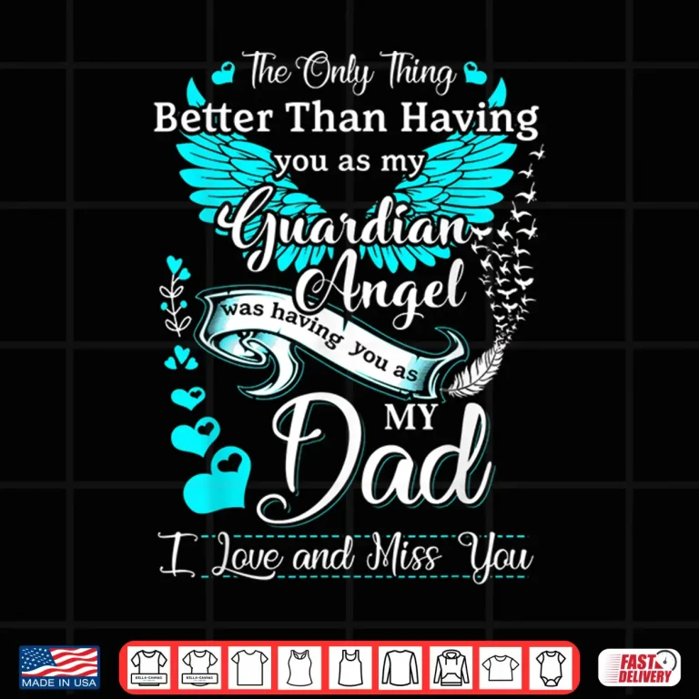 Design My Dad is my Guardian Angel Missing My Dad In Heaven Shirt