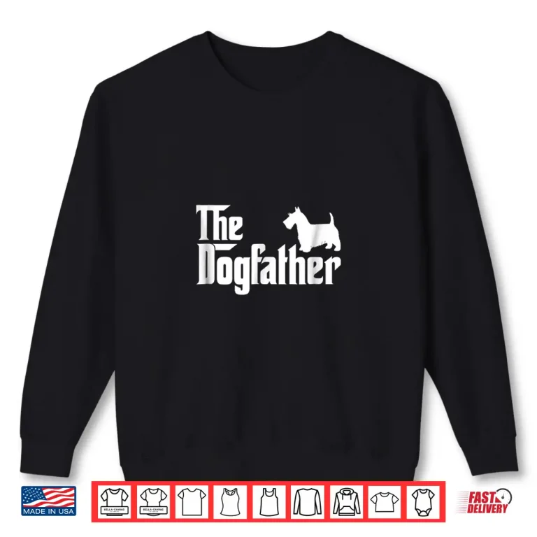 Sweatshirt Scottish Terrier The DogFather Fathers Day 2017 Shirt