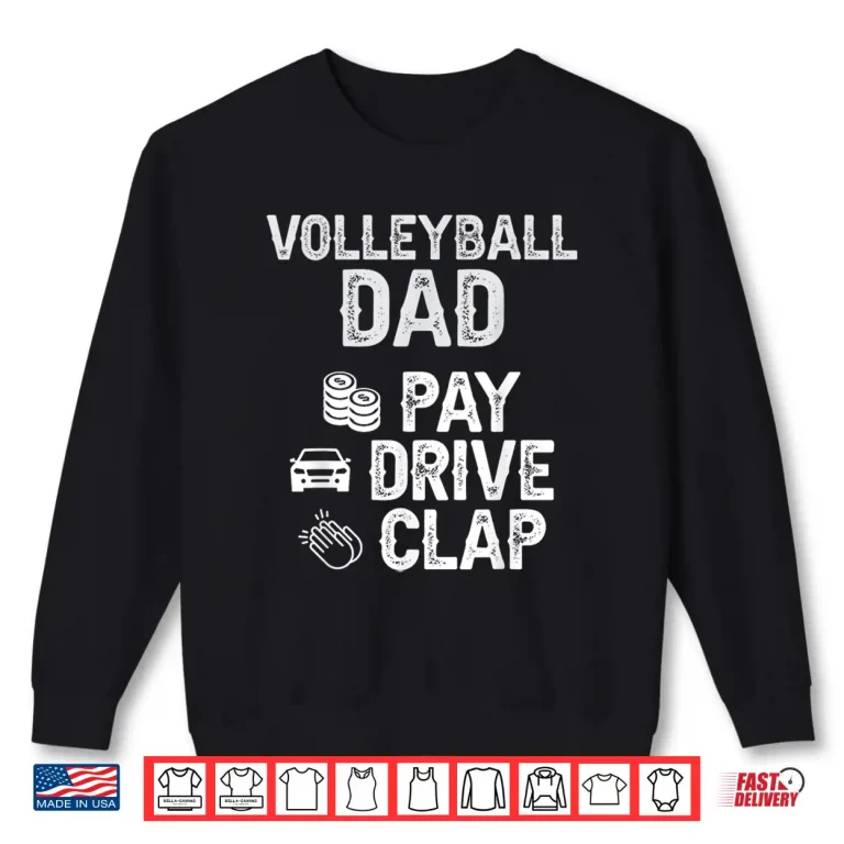 Sweatshirt Volleyball Dad Pay Drive Clap Dad Of A Volleyball Player Dad Shirt
