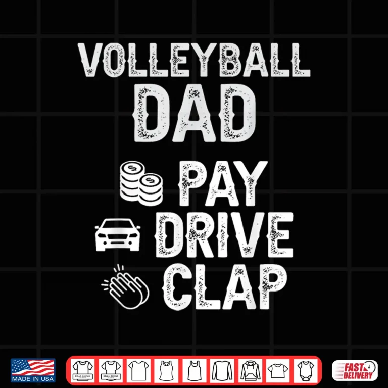 Design Volleyball Dad Pay Drive Clap Dad Of A Volleyball Player Dad Shirt