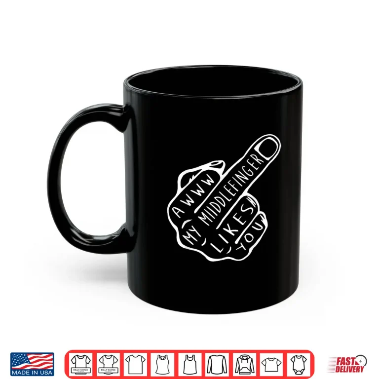 Mug Awww My Middle Finger Likes You Shirt