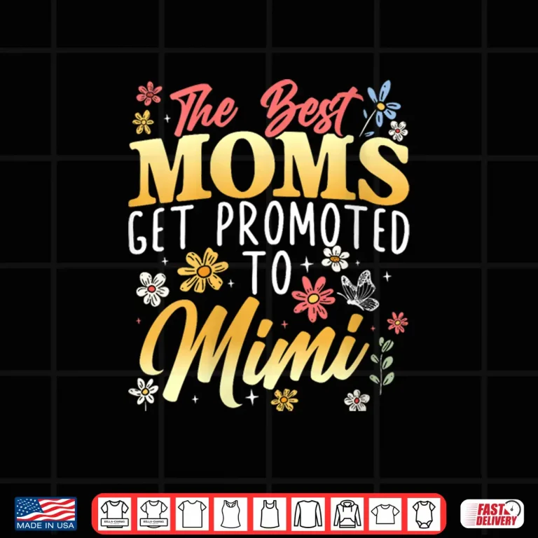 Design Best Moms Get Promoted to Mimi Grandma Grandmother Shirt