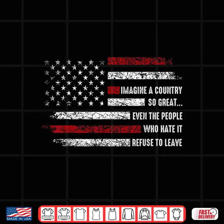 Design Imagine A Country So Great Patriotic Flag Quote Shirt