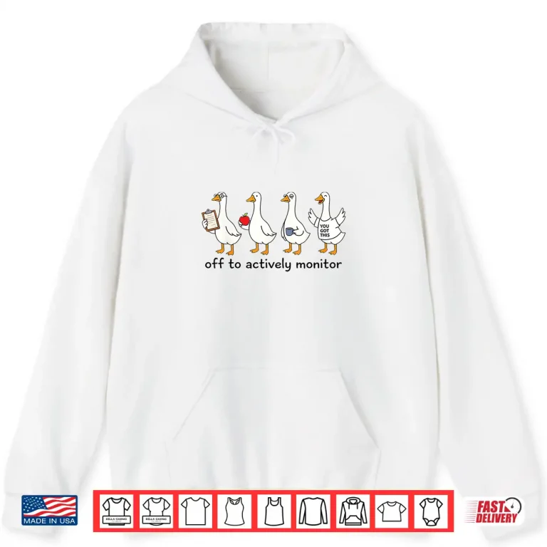Hoodie Off to Actively Monitor Teacher Testing Day Goose Shirt