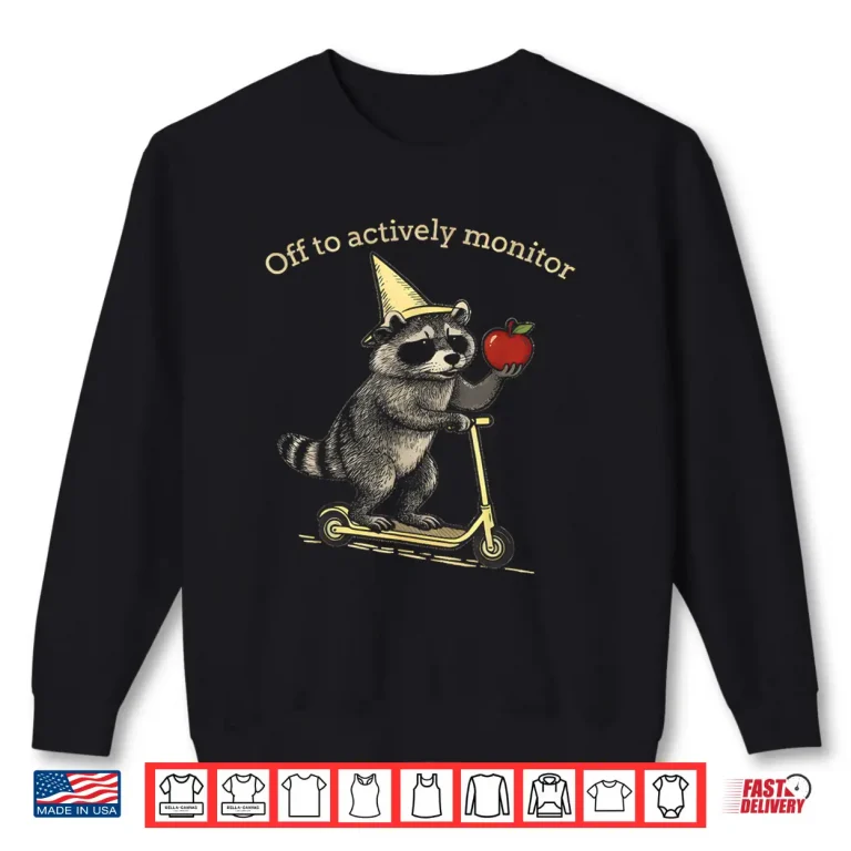 Sweatshirt Raccoon Off to Actively Monitor Teacher Testing Motivation Shirt