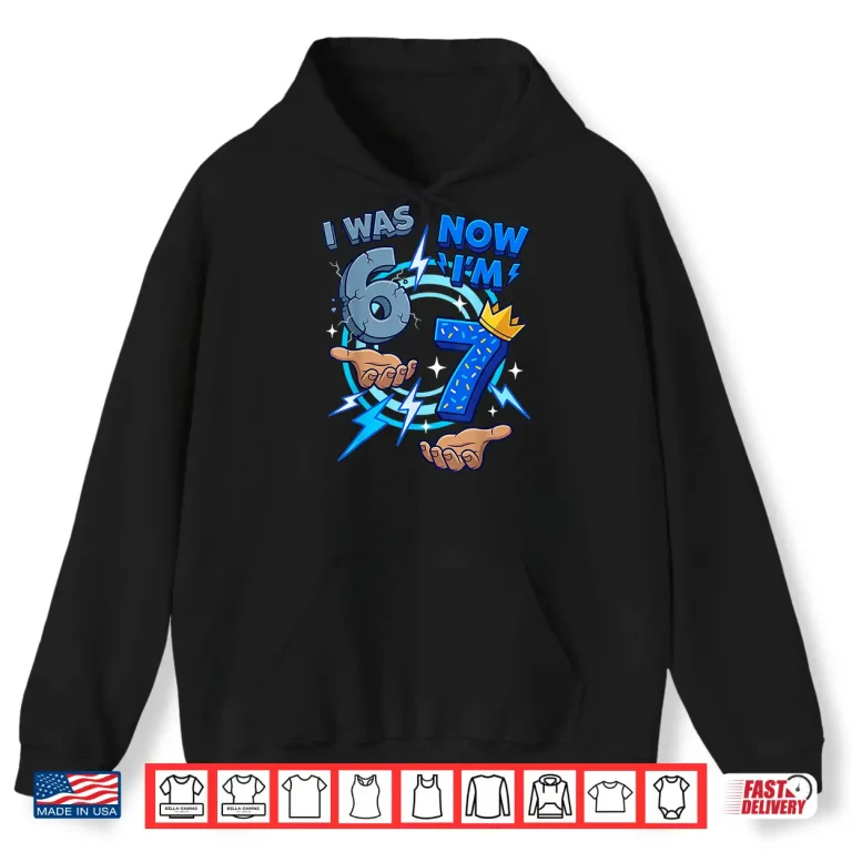 Hoodie I Was Six Now I Am Seven Birthday Shirt 1