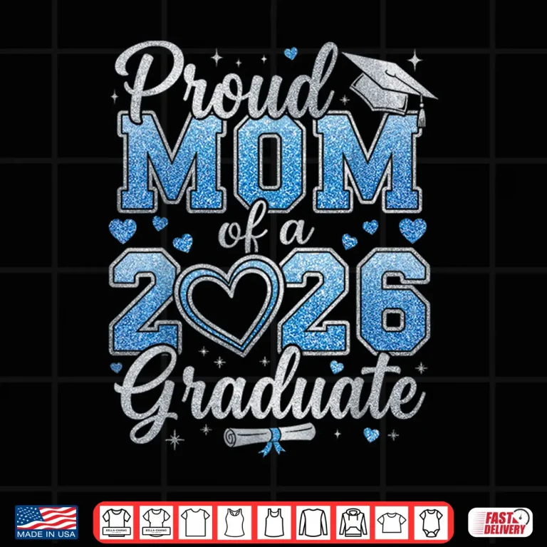 Design Proud Mom Of A Class Of Twenty Twenty Six Graduate Shirt 1