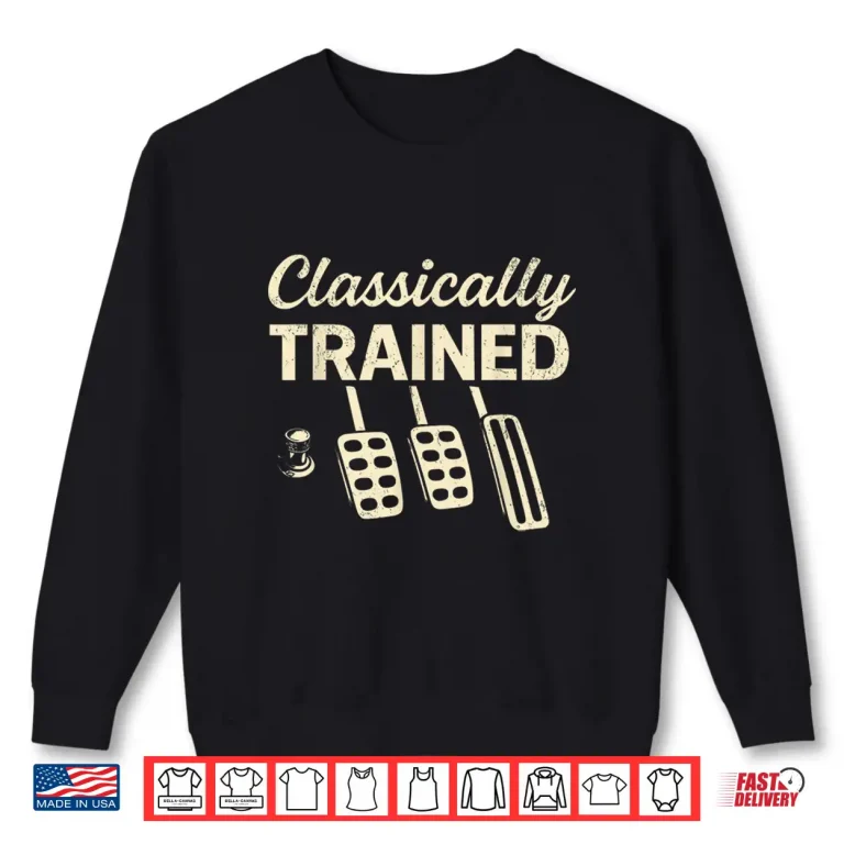 Sweatshirt Classically Trained With Dimmer Manual Car Pedals Shirt 1