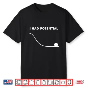 I Had Potential Funny Sarcastic Minimal Quote Shirt