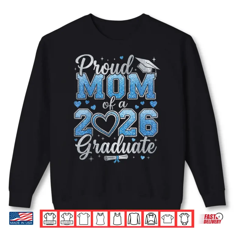 Sweatshirt Proud Mom Of A Class Of Twenty Twenty Six Graduate Shirt 2