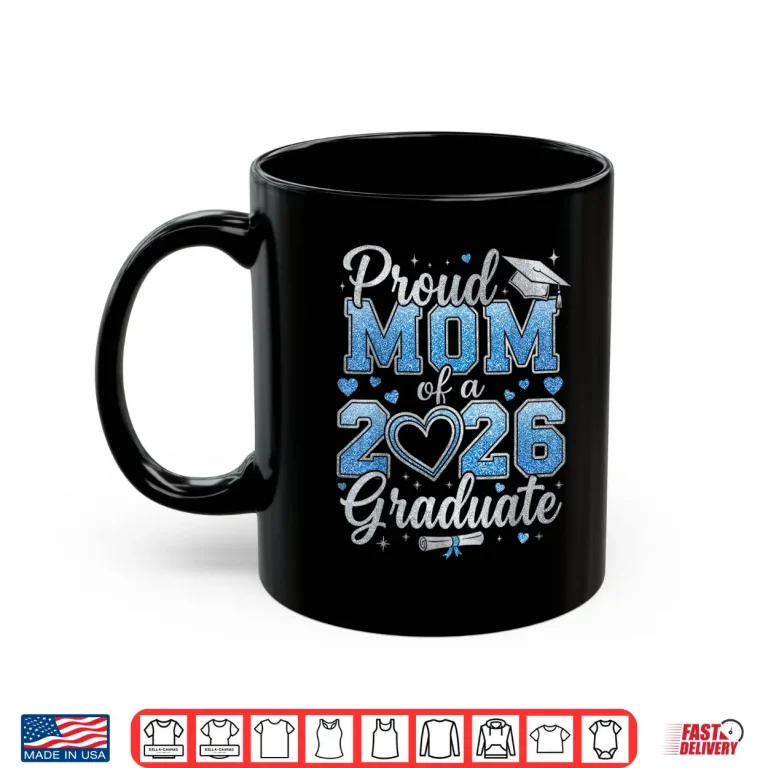 Mug Proud Mom Of A Class Of Twenty Twenty Six Graduate Shirt 2
