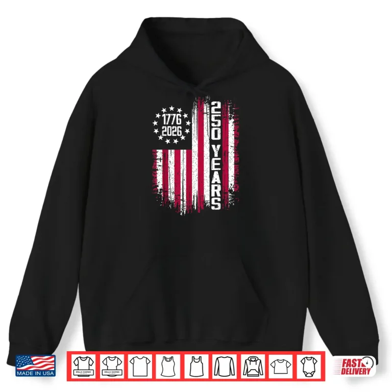 Hoodie 250 American Anniversary USA 250th Independence Day 2026 Shirt