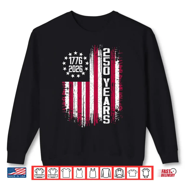 Sweatshirt 250 American Anniversary USA 250th Independence Day 2026 Shirt