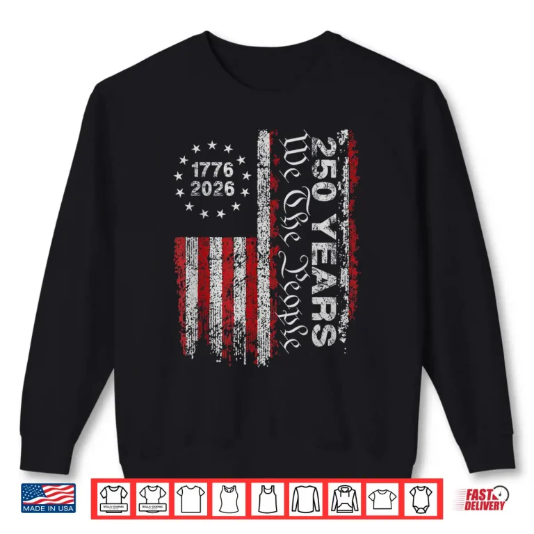 Sweatshirt 250 Years Flag Anniversary 250th Independence Day 1776 2026 Shirt