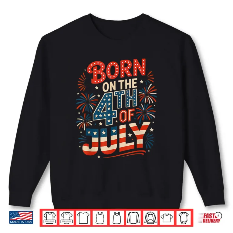 Sweatshirt Born On The 4th Of July Birthday Independence Day Shirt