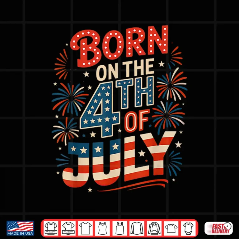 Design Born On The 4th Of July Birthday Independence Day Shirt