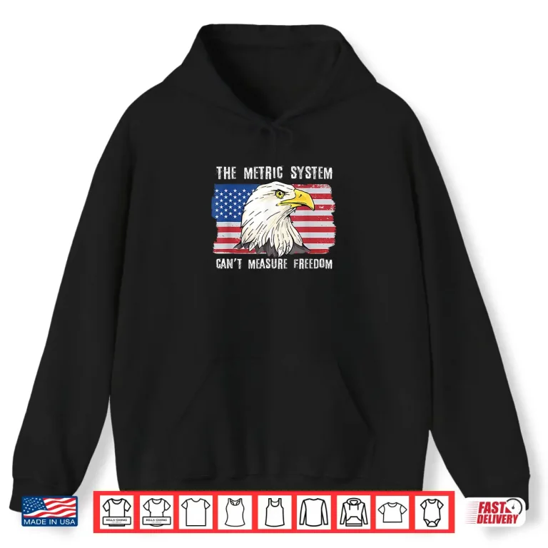 Hoodie The Metric System Cant Measure Freedom 4th of July Shirt