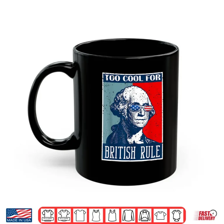 Mug Too Cool For British Rule Independence Day 4th of July Shirt