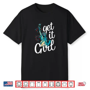 Womens Statue Of Liberty Get It Girl American Flag 4Th Of July Shirt