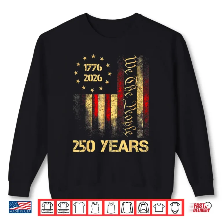 Sweatshirt 250 Years 1776 2026 250th 4th July Independence Day Freedom Shirt
