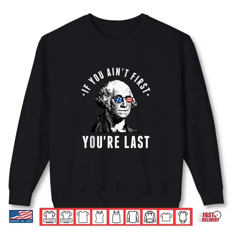 Sweatshirt If You Aint First Youre Last Independence Day 4th of July Shirt