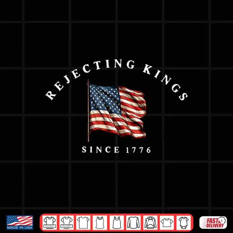 Design Rejecting Kings Since 1776 America Flag 4th of July Shirt