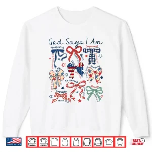 God Says I Am 4Th Of July Christian Jesus Independence Day Shirt
