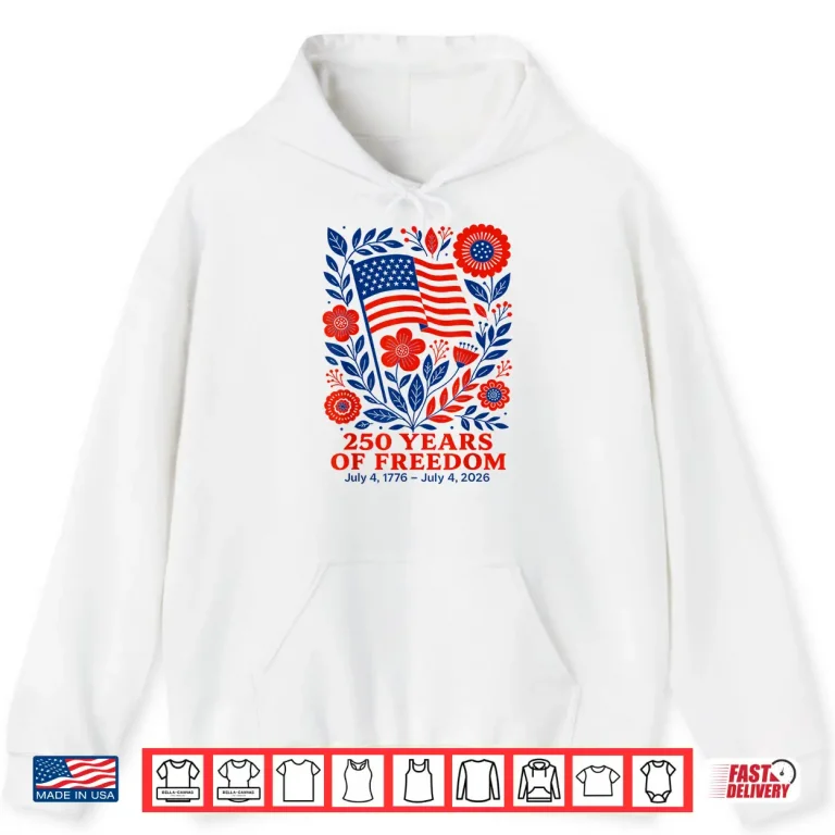 Hoodie 4th of July Patriotic 250th Anniversary 250 Years Freedom Shirt