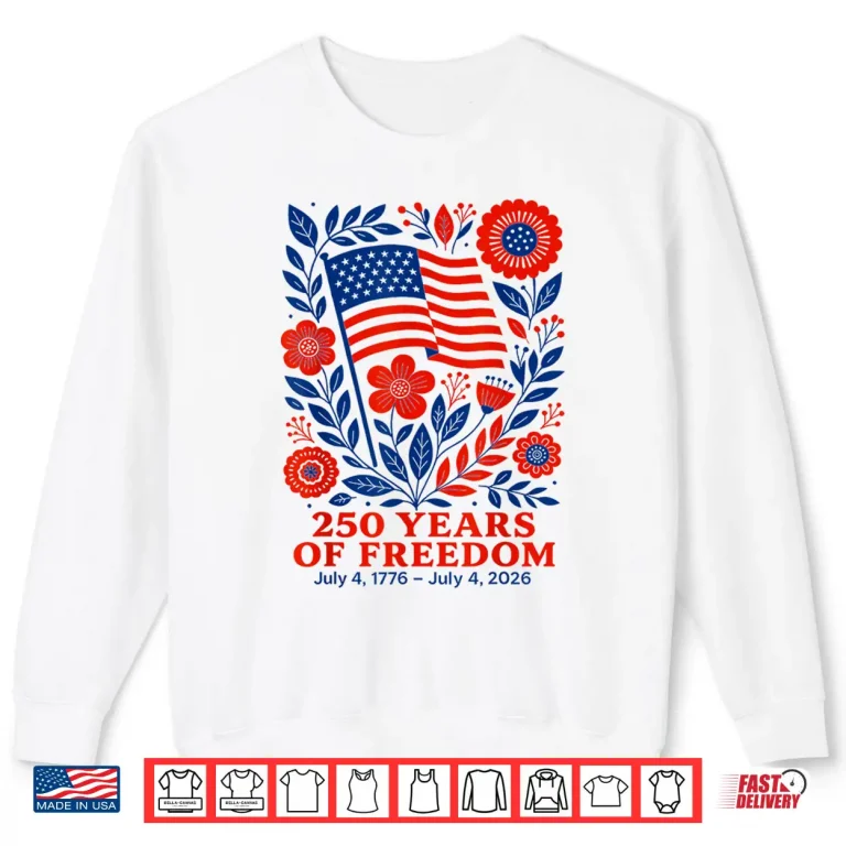 Sweatshirt 4th of July Patriotic 250th Anniversary 250 Years Freedom Shirt