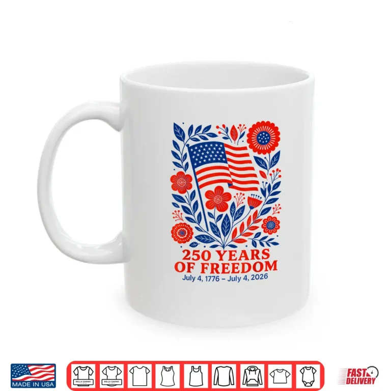 Mug 4th of July Patriotic 250th Anniversary 250 Years Freedom Shirt