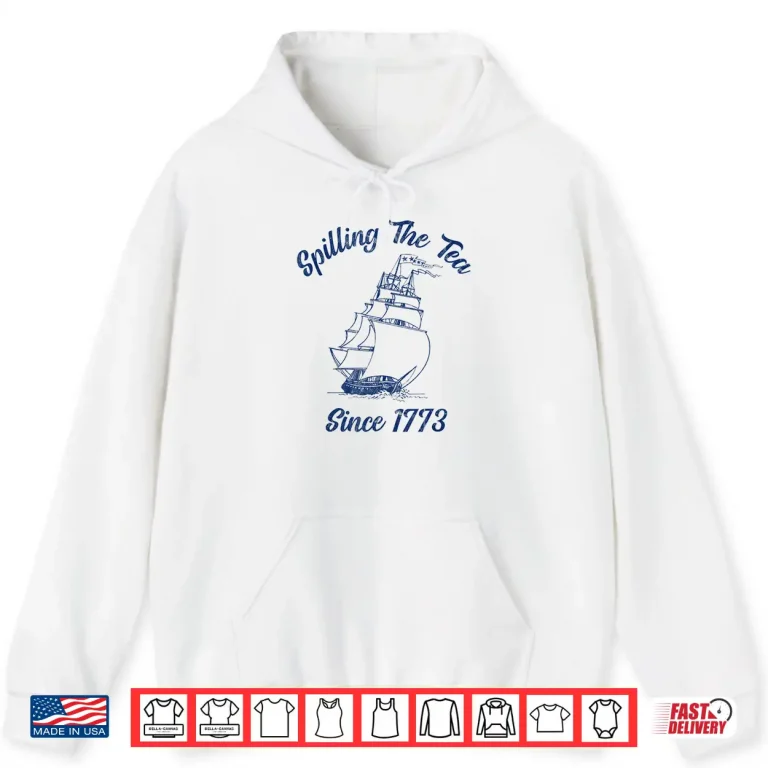 Hoodie Fourth Of July Spilling The Tea 1773 Funny American History Shirt