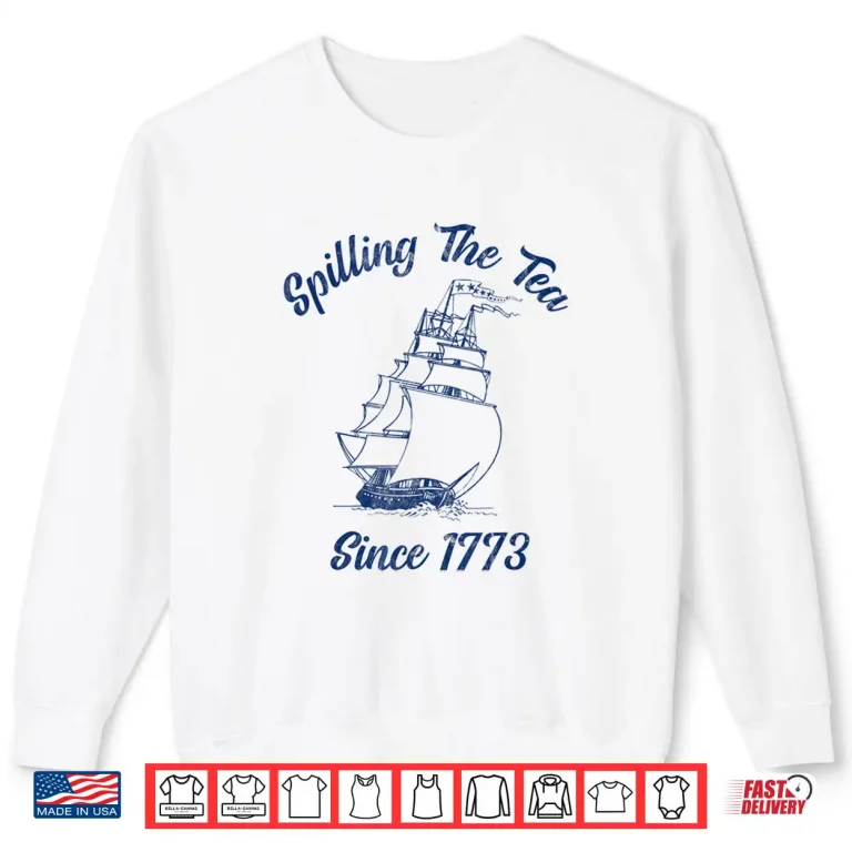 Sweatshirt Fourth Of July Spilling The Tea 1773 Funny American History Shirt