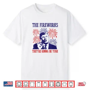 Funny Trump Quote Fireworks 4Th Of July Shirt