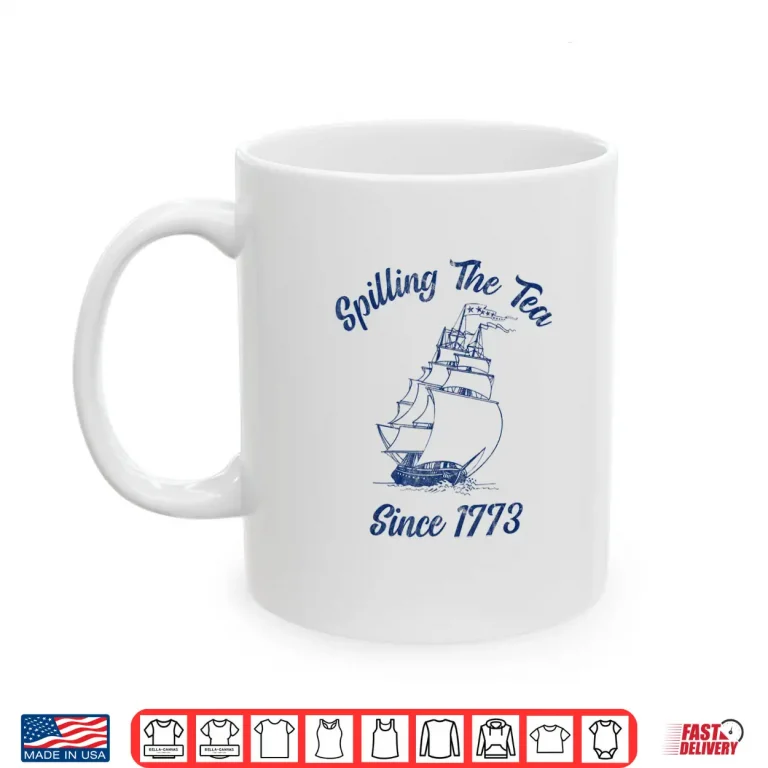 Mug Fourth Of July Spilling The Tea 1773 Funny American History Shirt