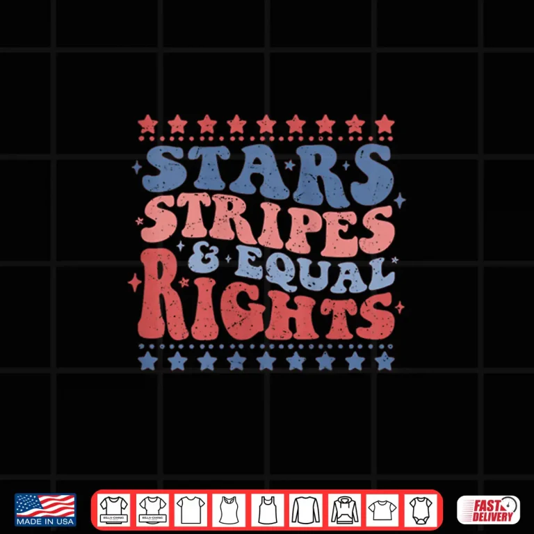 Design Womens Star Stripes And Equal Rights Patriotic 4th Of July Groovy Shirt