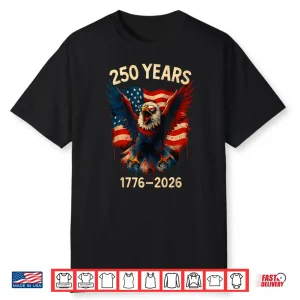 Black-T-Shirt-250 Years American 1776 2026 250Th 4Th July Independence Day Shirt