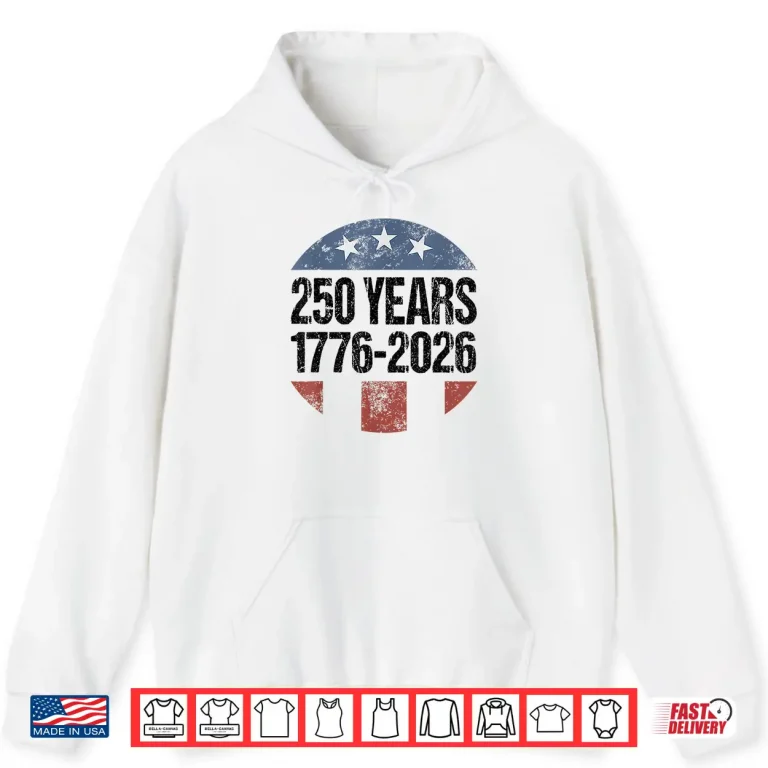 Hoodie 250 Years American 1776 2026 250th Vintage 4th of July Shirt