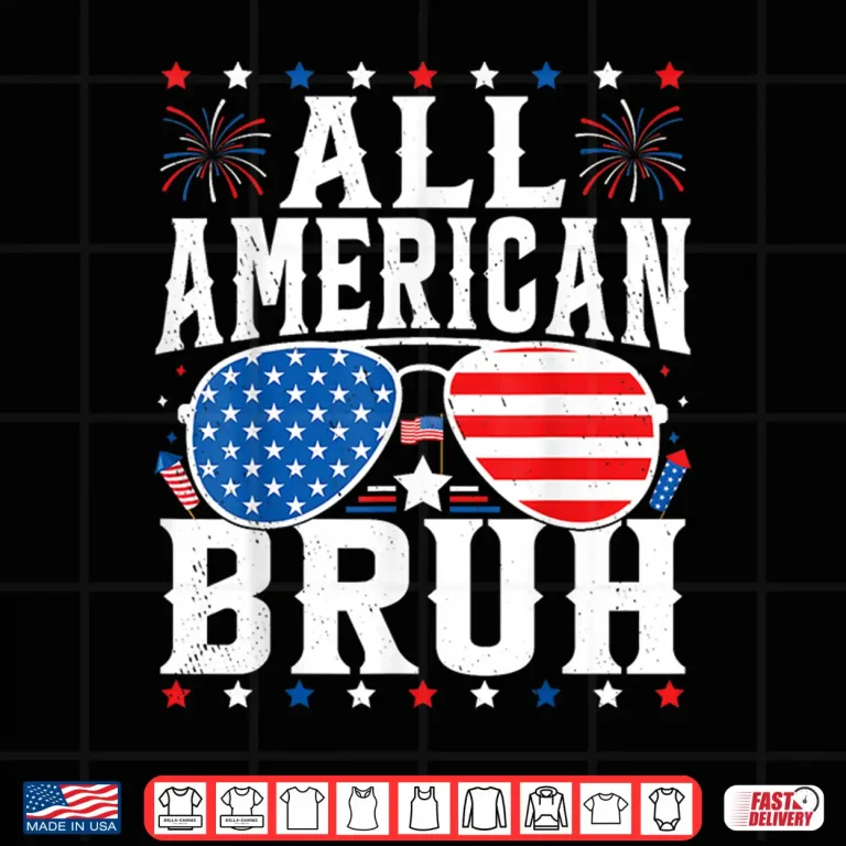 Design All American Bruh USA Independence Day Patriotic 4th Of July Shirt