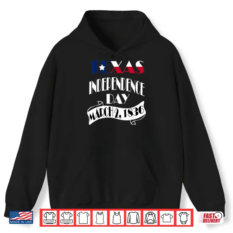 Hoodie Texas Independence Day Gift celebrates the 2 march 1836 Shirt