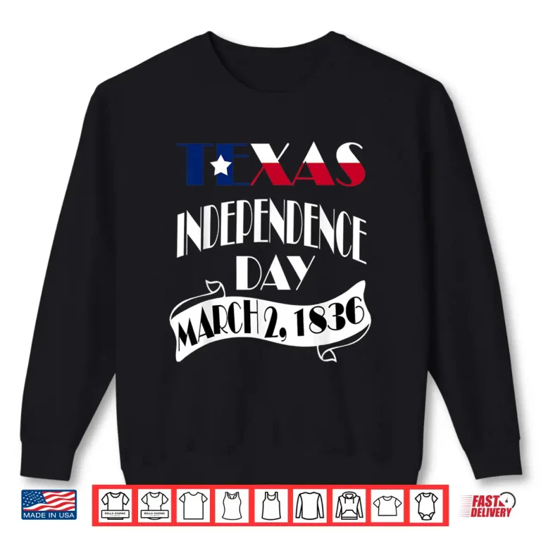 Sweatshirt Texas Independence Day Gift celebrates the 2 march 1836 Shirt