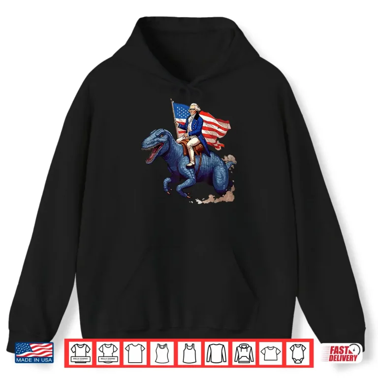 Hoodie Funny George Washington Riding a Tyrannosaurus Rex patriotic Shirt