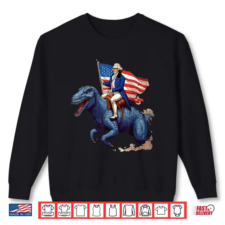 Sweatshirt Funny George Washington Riding a Tyrannosaurus Rex patriotic Shirt
