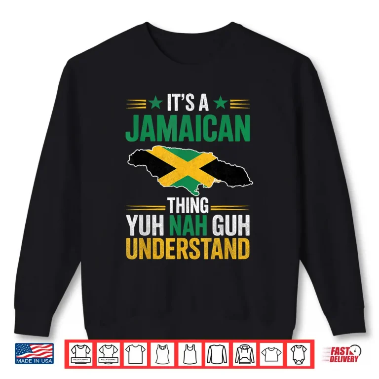 Sweatshirt Its A Jamaican Thing Yuh Nah Guh Understand Patois Culture Shirt