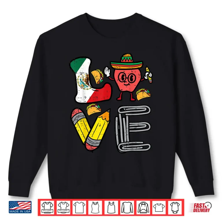 Sweatshirt Love Teacher Mexico Cinco De Mayo Mexican Independence Day Shirt