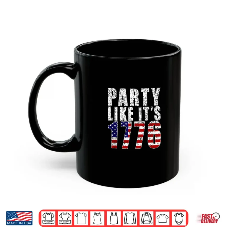 Mug Party Like It Is 1776 USA Flag 4th of July Independence Day Shirt