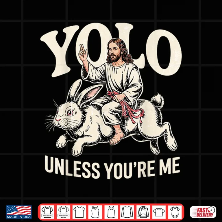 Design Funny Yolo Unless Youre Me Funny Jesus Rabbit Shirt
