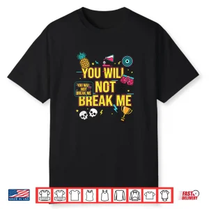 You Will Not Break Me Motivational Teen Graphic Shirt